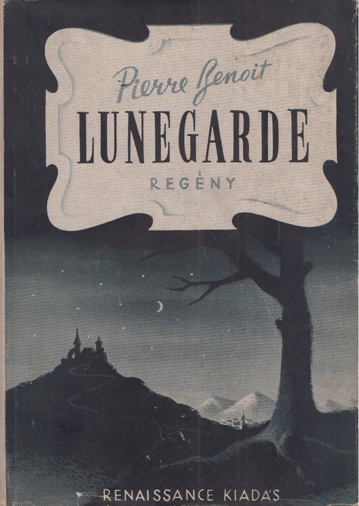 PIERRE BENOIT - Lunegarde [antikvár]