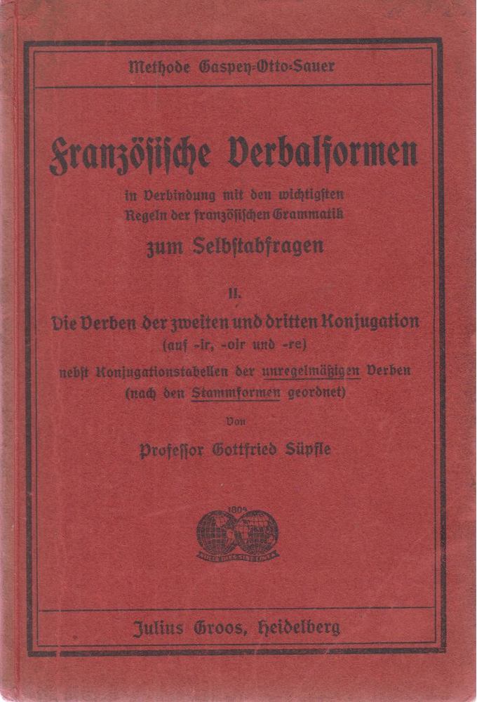 Süpfle, Gottfried - Französische Verbalformen in Verbindung mit den wichtigsten Regeln der französischen Grammatik zum Selbstabfragen II. [antikvár]
