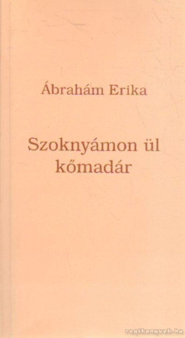 Ábrahám Erika - Szoknyámon ül kőmadár [antikvár]