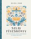 Zuza Zak - Szláv füveskönyv - Népi gyógymódok, növényi orvosságok és mágikus receptek