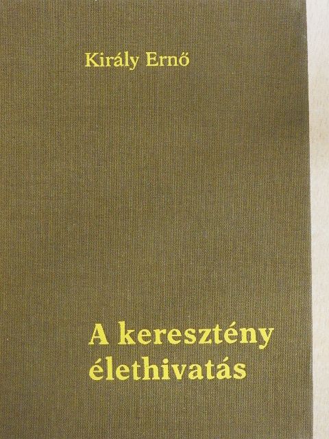 Király Ernő - A keresztény élethivatás [antikvár]