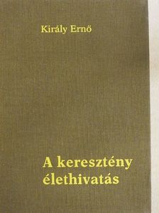 Király Ernő - A keresztény élethivatás [antikvár]