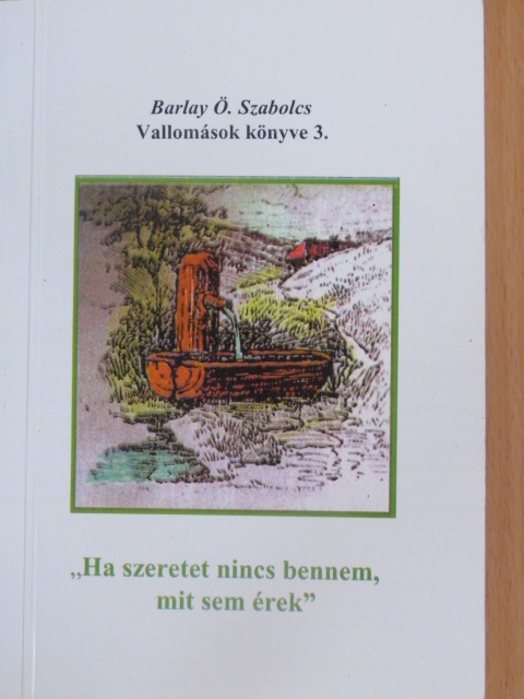 Barlay Ö. Szabolcs - "Ha szeretet nincs bennem, mit sem érek" [antikvár]