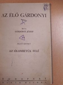 Gárdonyi József - Az élő Gárdonyi I. (töredék) [antikvár]