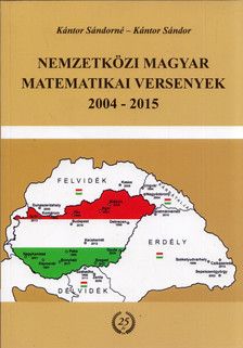 Dr. Kántor Sándorné, Kántor Sándor - Nemzetközi magyar matematikai versenyek 2004-2015 [antikvár]