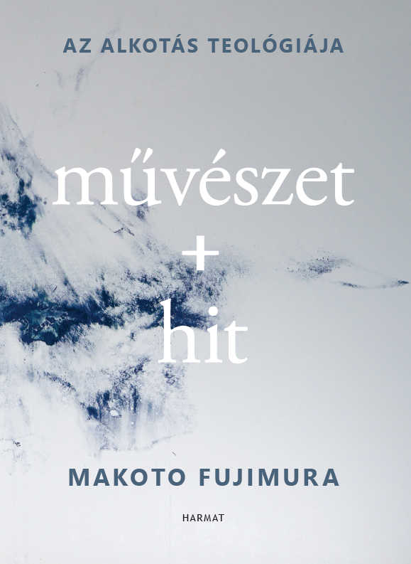 Fujimura Makoto - Művészet + hit [eKönyv: epub, mobi]