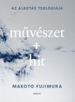 Fujimura Makoto - Művészet + hit [eKönyv: epub, mobi]