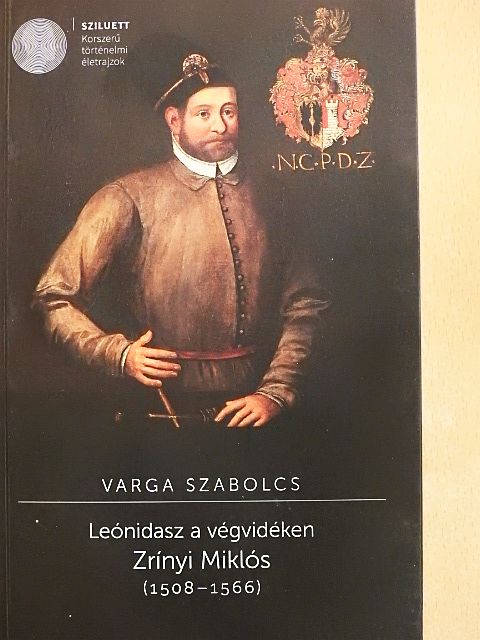 Varga Szabolcs - Leónidasz a végvidéken - Zrínyi Miklós (1508-1566) [antikvár]