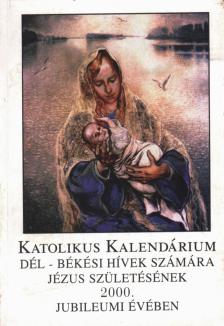 Bajnai István - Katolikus kalendárium Dél-Békési hívek számára Jézus születésének 2000. évében [antikvár]