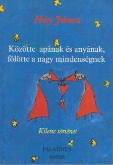 HÁY JÁNOS - Közötte apának és anyának, fölötte a nagy mindenségnek [antikvár]