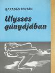 Barabás Zoltán - Ulysses gúnyájában (dedikált példány) [antikvár]