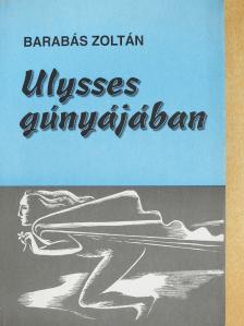 Barabás Zoltán - Ulysses gúnyájában (dedikált példány) [antikvár]