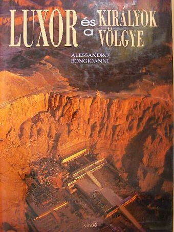 Alessandro Bongioanni - Luxor és a Királyok Völgye [antikvár]