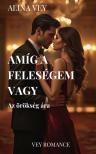 Vey Alina - Amíg a feleségem vagy - Az örökség ára [eKönyv: epub, mobi]