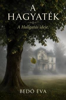 Bedő Éva - A Hagyaték - A Hallgatás ideje [eKönyv: epub, mobi]