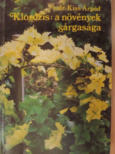 Dr. Kiss Árpád - Klorózis: a növények sárgasága [antikvár]