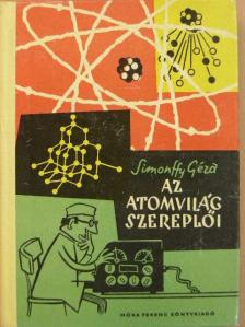 Simonffy Géza - Az atomvilág szereplői [antikvár]