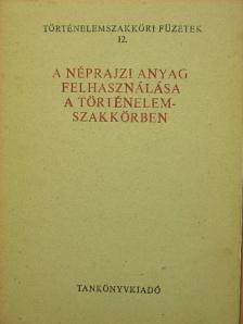 Timaffy László - A néprajzi anyag felhasználása a történelemszakkörben [antikvár]