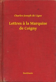 Ligne Charles-Joseph de - Lettres a la Marquise de Coigny [eKönyv: epub, mobi]