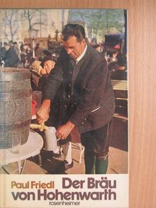 Paul Friedl - Der Bräu von Hohenwarth [antikvár]