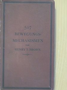 Henry T. Brown - 507 Bewegungsmechanismen [antikvár]