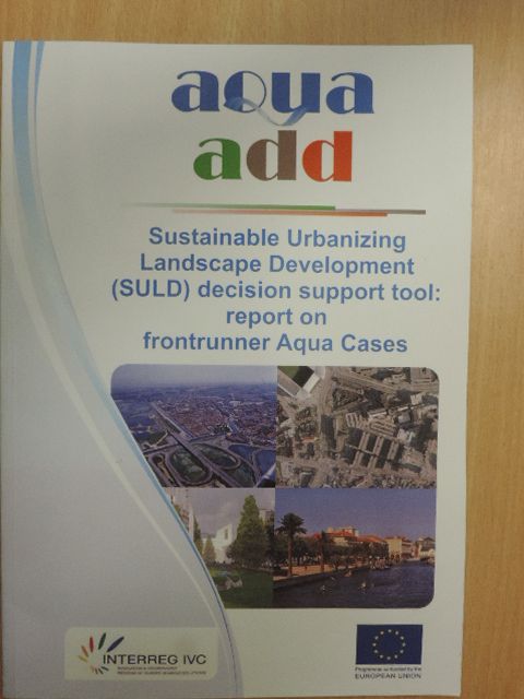 Sustainable Urbanizing Landscape Development (SULD) decision support tool: report on frontrunner Aqua Cases [antikvár]