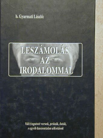 B. Gyarmati László - Leszámolás az irodalommal [antikvár]