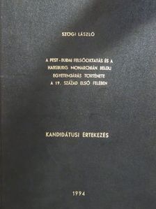 Szögi László - A Pest-Budai felsőoktatás és a Habsburg monarchián belüli egyetemjárás története a 19. század első felében [antikvár]