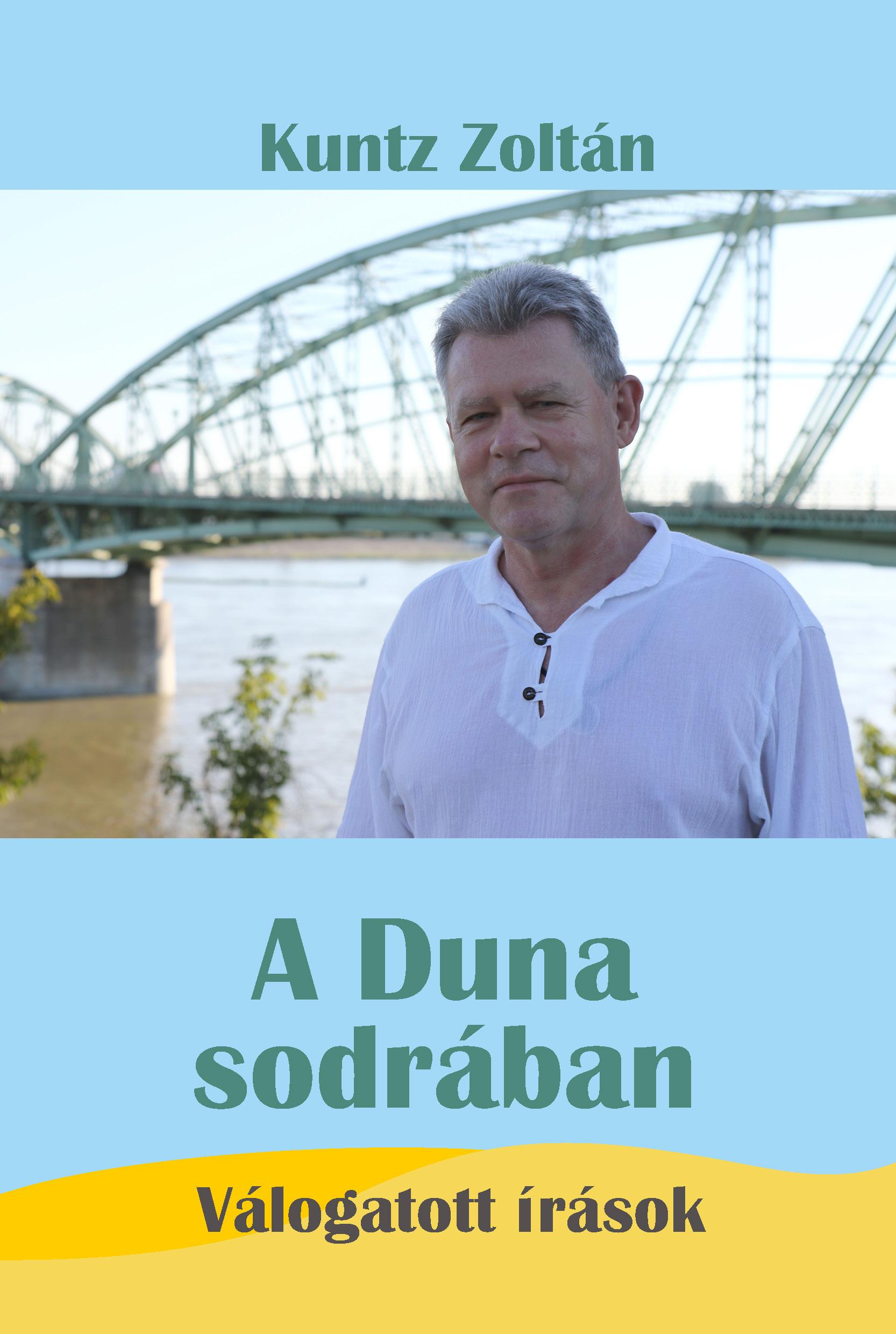 Kuntz Zoltán - A Duna sodrában - Válogatott írások