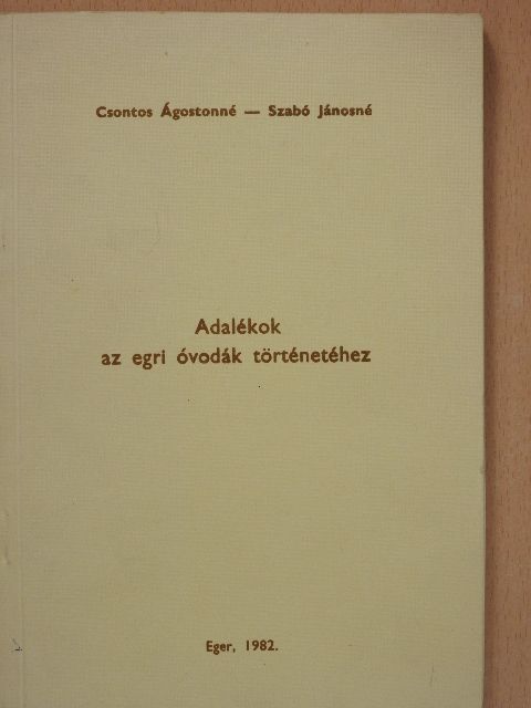 Csontos Ágostonné - Adalékok az egri óvodák történetéhez (dedikált példány) [antikvár]