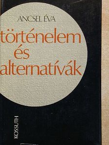 Ancsel Éva - Történelem és alternatívák [antikvár]