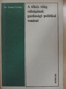 Dr. Szántó György - A tőkés világ válságának gazdasági-politikai vonásai [antikvár]