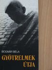 Bognár Béla - Gyötrelmek útja [antikvár]