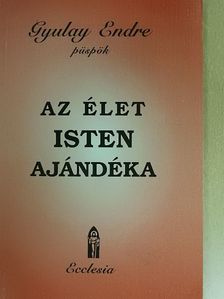 Gyulay Endre - Az élet Isten ajándéka [antikvár]