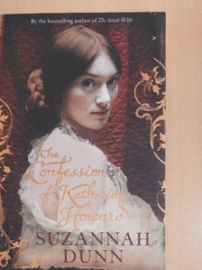 Suzannah Dunn - The Confession of Katherine Howard [antikvár]