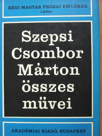 Szepsi Csombor Márton - Szepsi Csombor Márton összes művei I. [antikvár]
