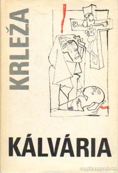 Miroslav Krleza - Kálvária [antikvár]