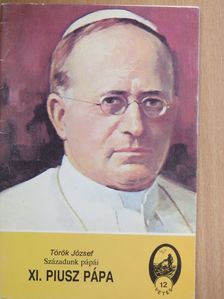 Török József - Századunk pápái - XI. Piusz pápa [antikvár]
