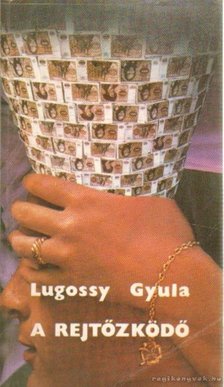 Lugossy Gyula - A rejtőzködő [antikvár]