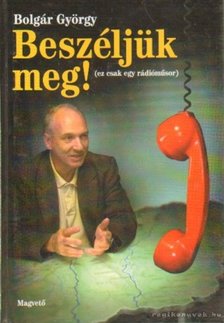 BOLGÁR GYÖRGY - Beszéljük meg! [antikvár]