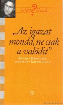 Kölnei Lívia - "Az igazat mondd, ne csak a valódit" [antikvár]
