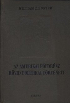 Foster, William Z. - Az amerikai földrész rövid politikai története [antikvár]