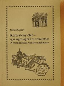 Nemes György - Keresztény élet - igazságosságban és szeretetben [antikvár]