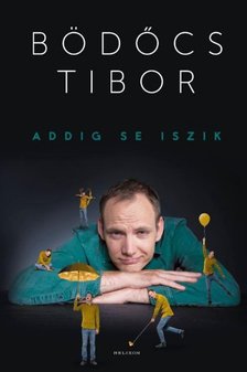 Bödőcs Tibor - Addig se iszik [antikvár]