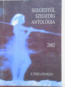Bárdos Pál - Szegedtől Szegedig - Antológia 2002 [antikvár]
