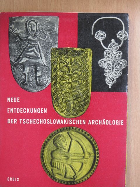 Prof. Dr. Jan Filip - Neue Entdeckungen der Tschechoslowakischen Archäologie [antikvár]