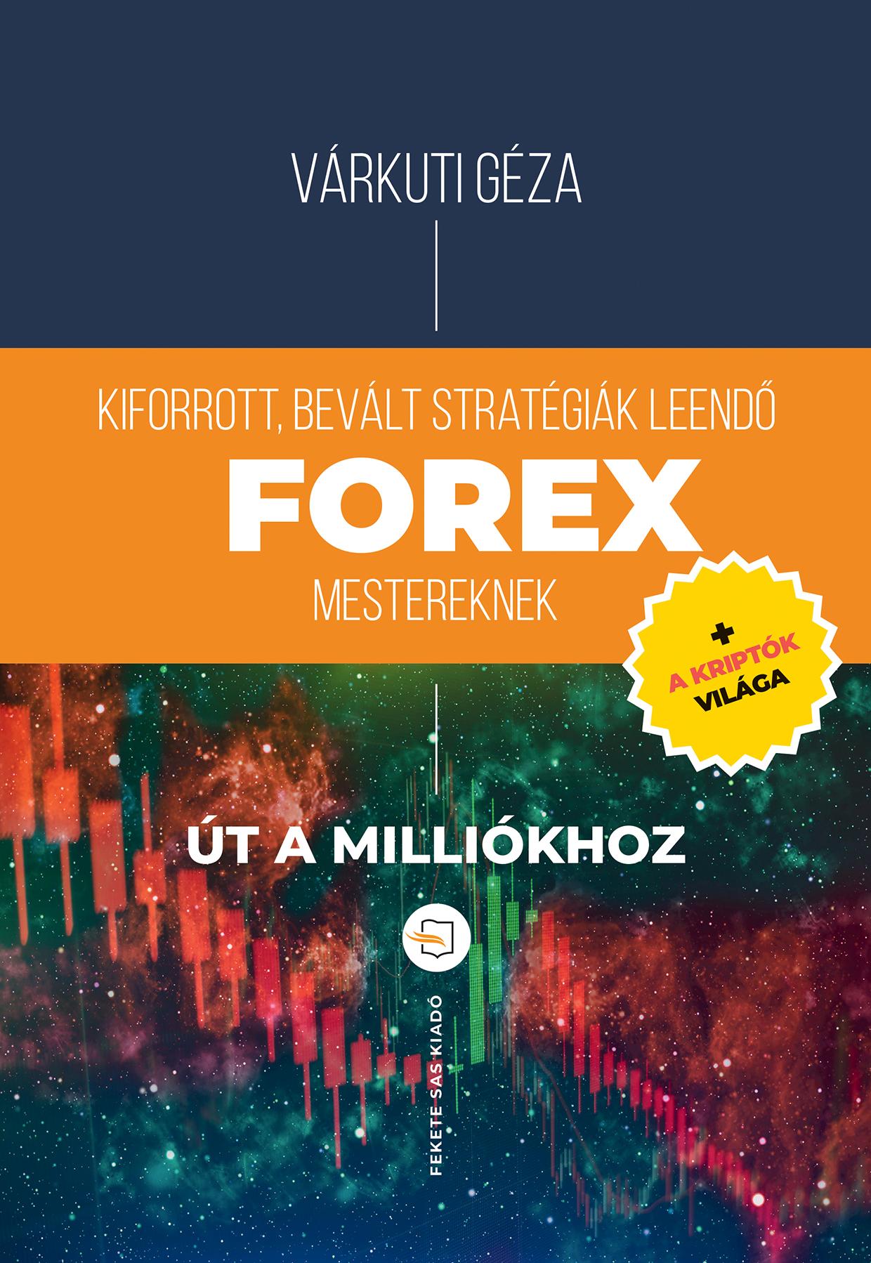 Várkuti Géza - Forex - Kiforrott, bevált stratégiák leendő Forex mestereknek