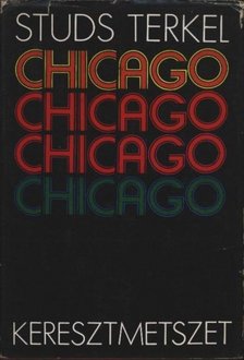 Terkel, Studs - Chicago, keresztmetszet [antikvár]