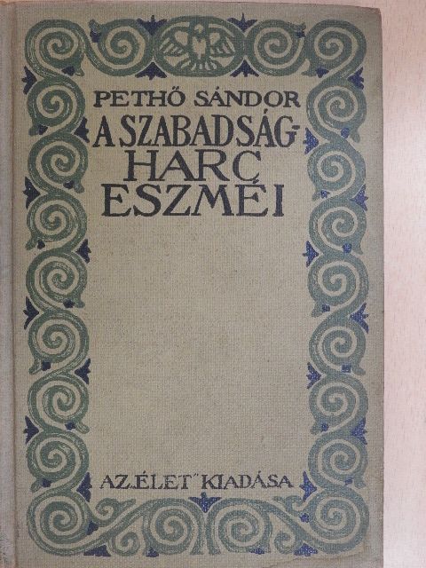 Pethő Sándor - A szabadságharc eszméi [antikvár]