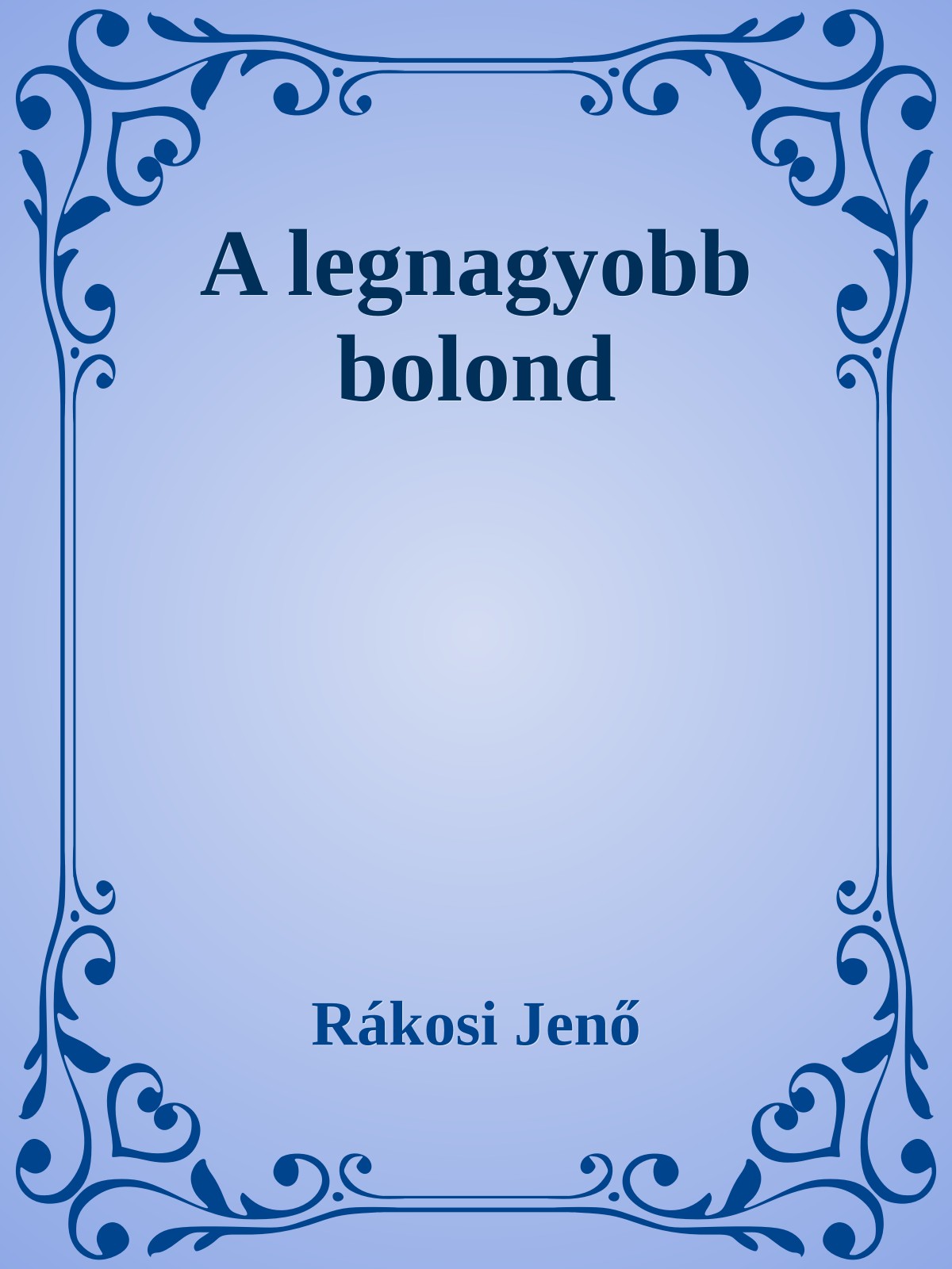 Rákosi Jenő - A legnagyobb bolond [eKönyv: epub, mobi]